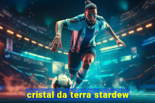 cristal da terra stardew